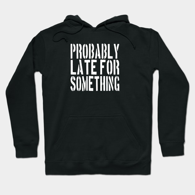 Probably Late For Something Shirt, Funny Shirt, Sorry I'm Late I Didn't Want to Come,  Late Tee, Funny, Always Late. Hoodie by ARBEEN Art